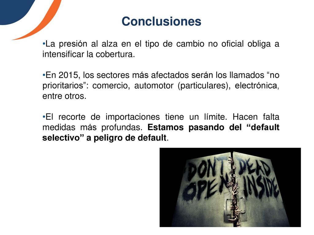 Conclusiones La presión al alza en el tipo de cambio no oficial obliga a intensificar la cobertura.