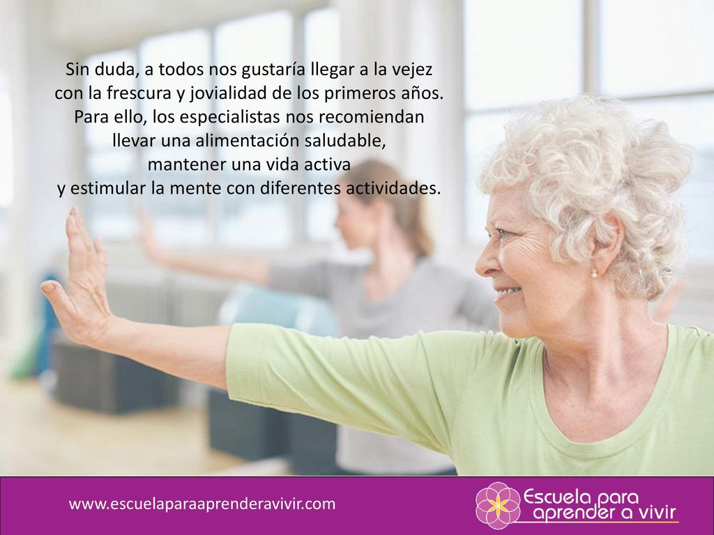 Sin duda, a todos nos gustaría llegar a la vejez