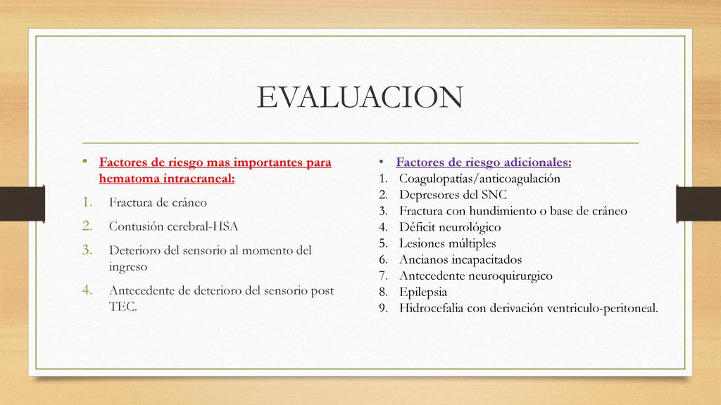 EVALUACION Factores de riesgo mas importantes para hematoma intracraneal: Fractura de cráneo. Contusión cerebral-HSA.