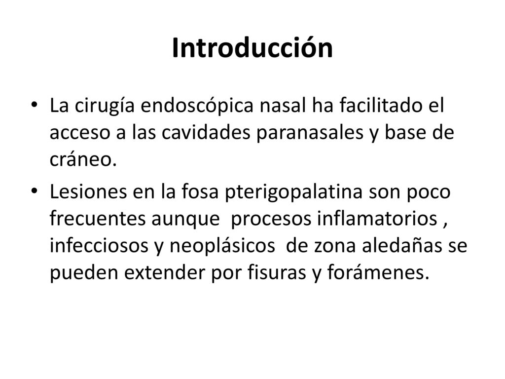 Introducción La cirugía endoscópica nasal ha facilitado el acceso a las cavidades paranasales y base de cráneo.