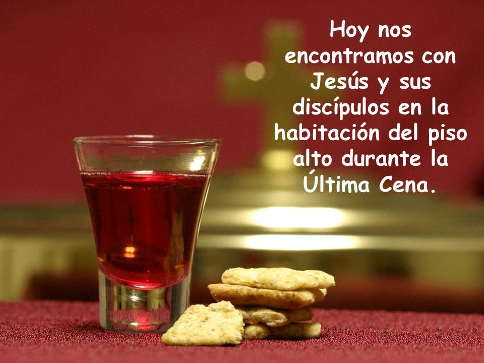 Hoy nos encontramos con Jesús y sus discípulos en la habitación del piso alto durante la Última Cena.