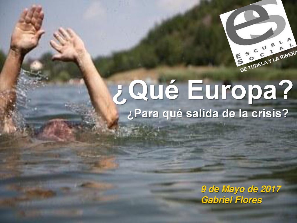 ¿Qué Europa ¿Para qué salida de la crisis 9 de Mayo de 2017