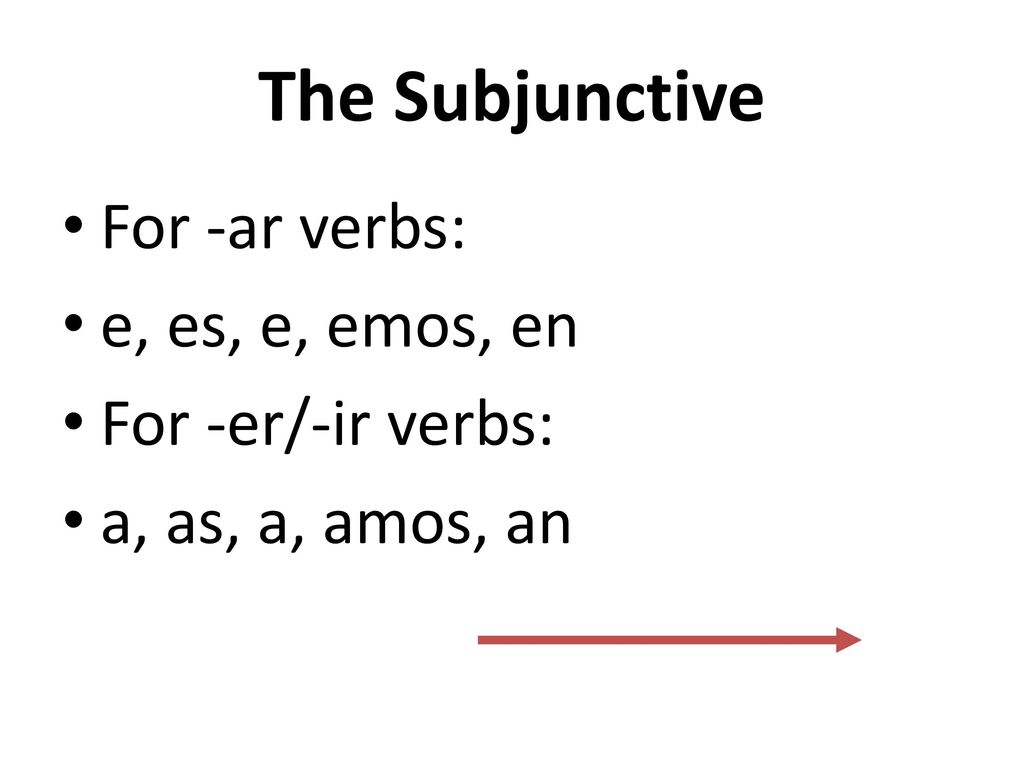 The Subjunctive For -ar verbs: e, es, e, emos, en For -er/-ir verbs: