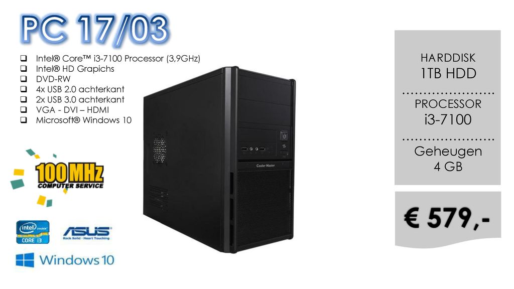 PC 17/03 € 579,- 1TB HDD i …………………. Geheugen 4 GB HARDDISK