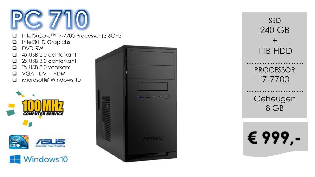 PC 710 € 999,- 240 GB + 1TB HDD i …………………. Geheugen 8 GB SSD