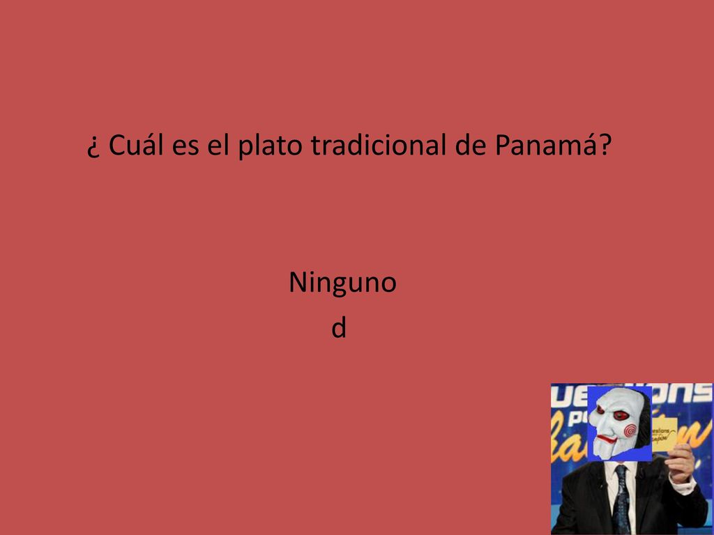 ¿ Cuál es el plato tradicional de Panamá Ninguno d