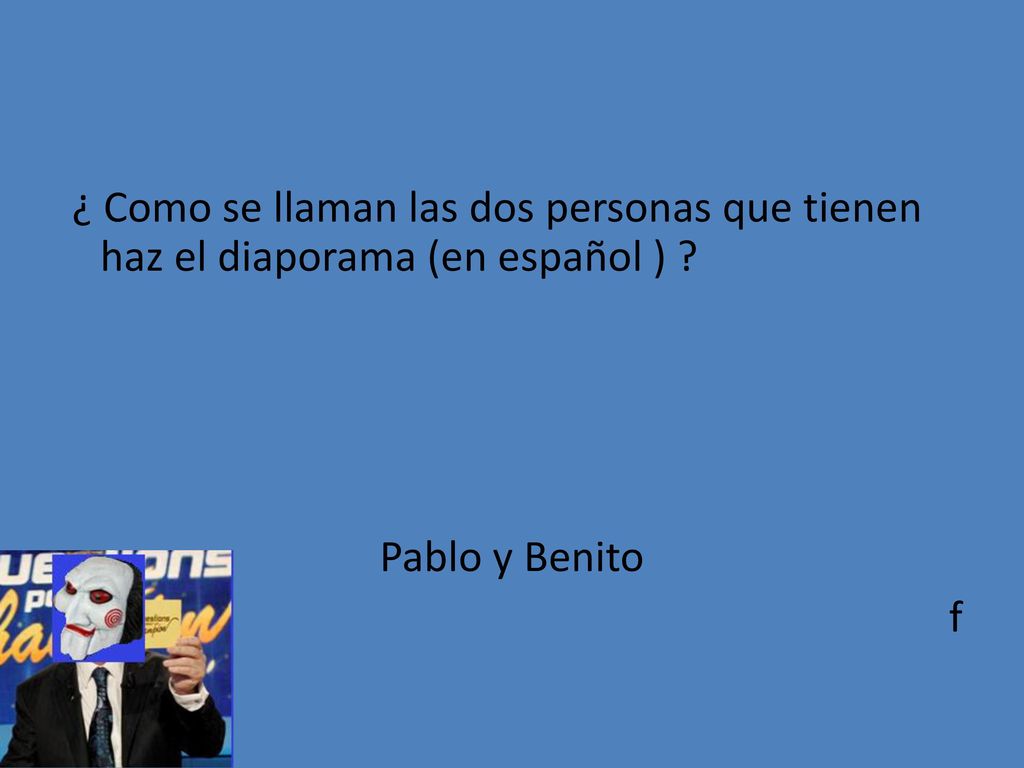 ¿ Como se llaman las dos personas que tienen haz el diaporama (en español ) Pablo y Benito f
