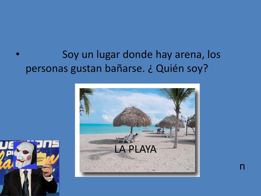 Soy un lugar donde hay arena, los personas gustan bañarse. ¿ Quién soy