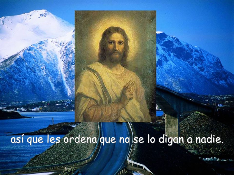 así que les ordena que no se lo digan a nadie.