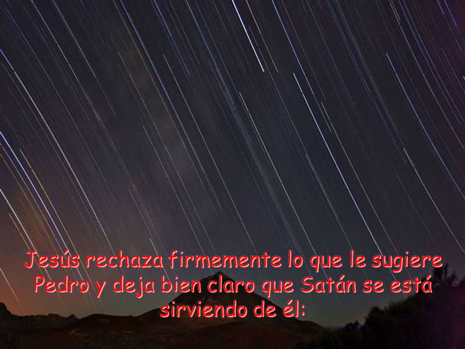 Jesús rechaza firmemente lo que le sugiere Pedro y deja bien claro que Satán se está sirviendo de él: