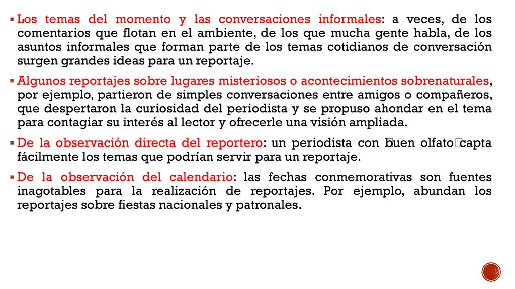 Los temas del momento y las conversaciones informales: a veces, de los comentarios que flotan en el ambiente, de los que mucha gente habla, de los asuntos informales que forman parte de los temas cotidianos de conversación surgen grandes ideas para un reportaje.
