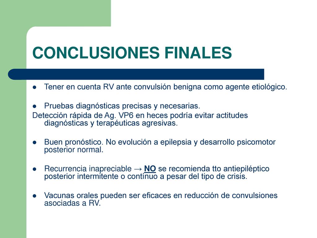 CONCLUSIONES FINALES Tener en cuenta RV ante convulsión benigna como agente etiológico. Pruebas diagnósticas precisas y necesarias.
