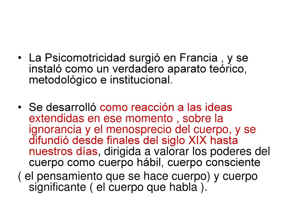 La Psicomotricidad surgió en Francia , y se instaló como un verdadero aparato teórico, metodológico e institucional.