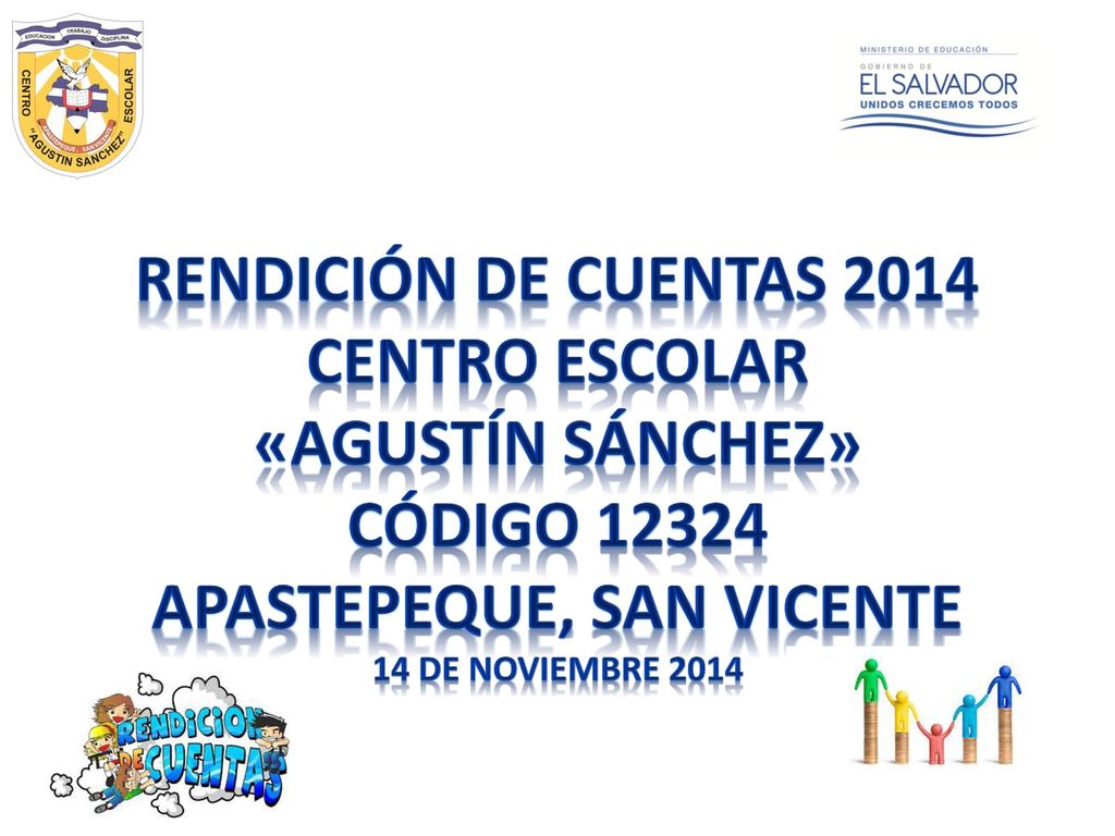 RENDICIÓN DE CUENTAS 2014 CENTRO ESCOLAR «AGUSTÍN SÁNCHEZ» CÓDIGO APASTEPEQUE, SAN VICENTE 14 de NOVIEMBRE 2014