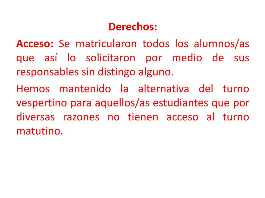 Derechos: Acceso: Se matricularon todos los alumnos/as que así lo solicitaron por medio de sus responsables sin distingo alguno.