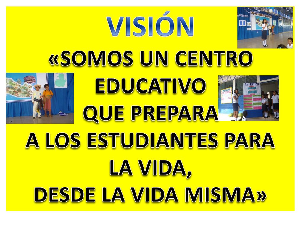 VISIÓN «SOMOS UN CENTRO EDUCATIVO QUE PREPARA A LOS ESTUDIANTES PARA