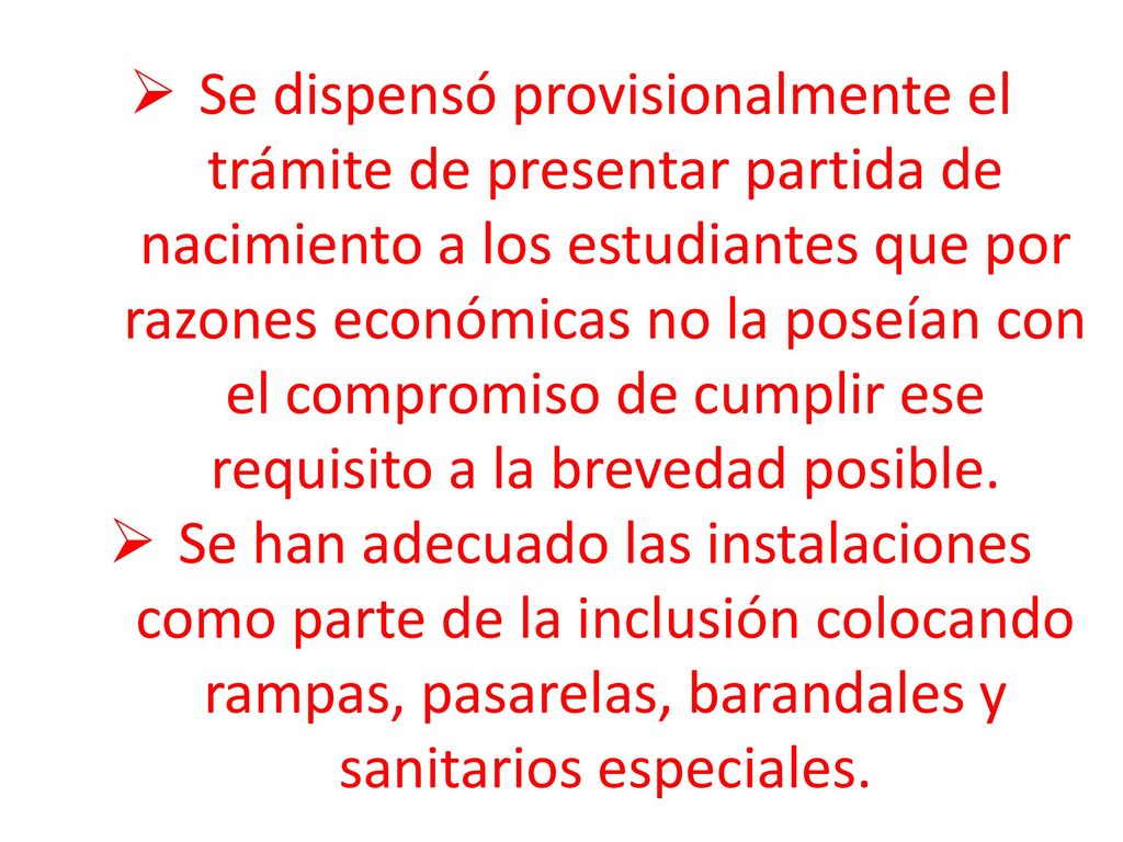 Se dispensó provisionalmente el trámite de presentar partida de nacimiento a los estudiantes que por razones económicas no la poseían con el compromiso de cumplir ese requisito a la brevedad posible.