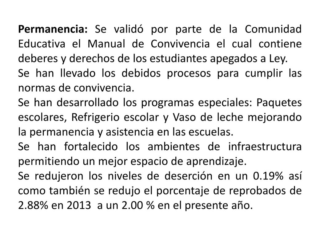 Permanencia: Se validó por parte de la Comunidad Educativa el Manual de Convivencia el cual contiene deberes y derechos de los estudiantes apegados a Ley.
