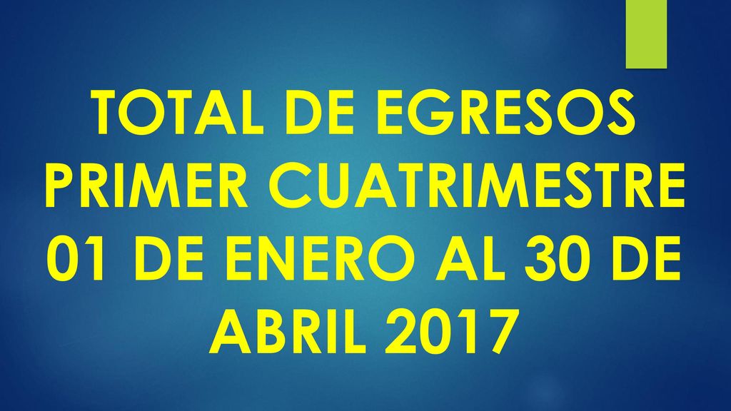 TOTAL DE EGRESOS PRIMER CUATRIMESTRE 01 DE ENERO AL 30 DE ABRIL 2017