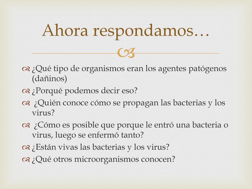 Ahora respondamos… ¿Qué tipo de organismos eran los agentes patógenos (dañinos) ¿Porqué podemos decir eso