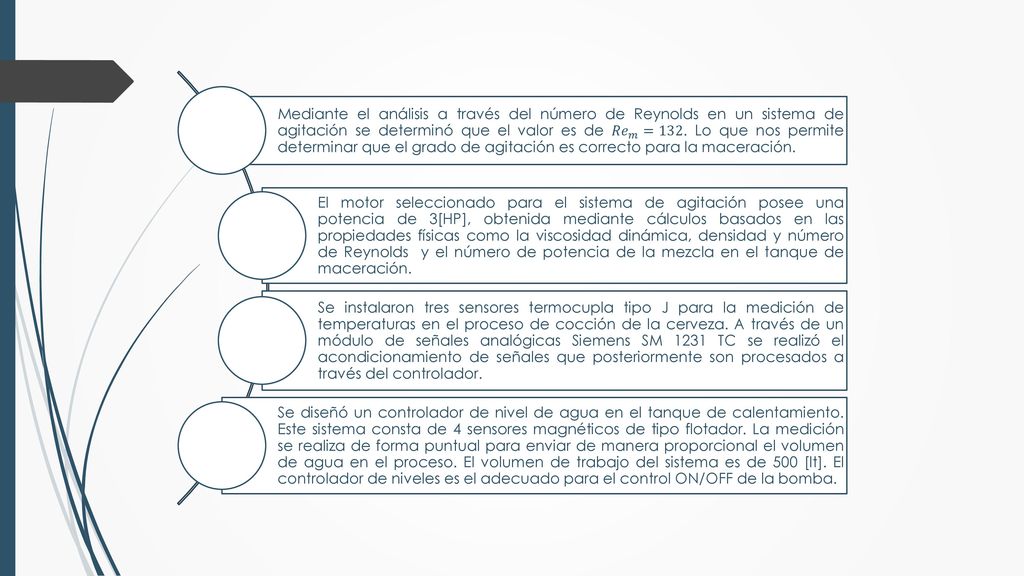 Mediante el análisis a través del número de Reynolds en un sistema de agitación se determinó que el valor es de 𝑅𝑒 𝑚 =132. Lo que nos permite determinar que el grado de agitación es correcto para la maceración.