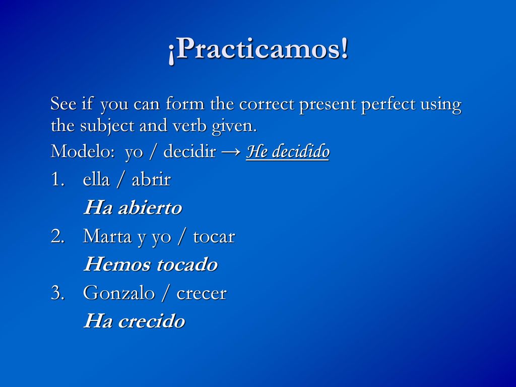 ¡Practicamos! Ha abierto 2. Marta y yo / tocar Hemos tocado