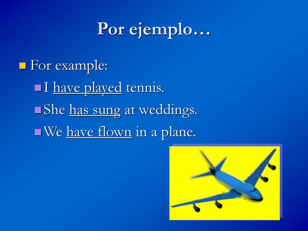 Por ejemplo… For example: I have played tennis.