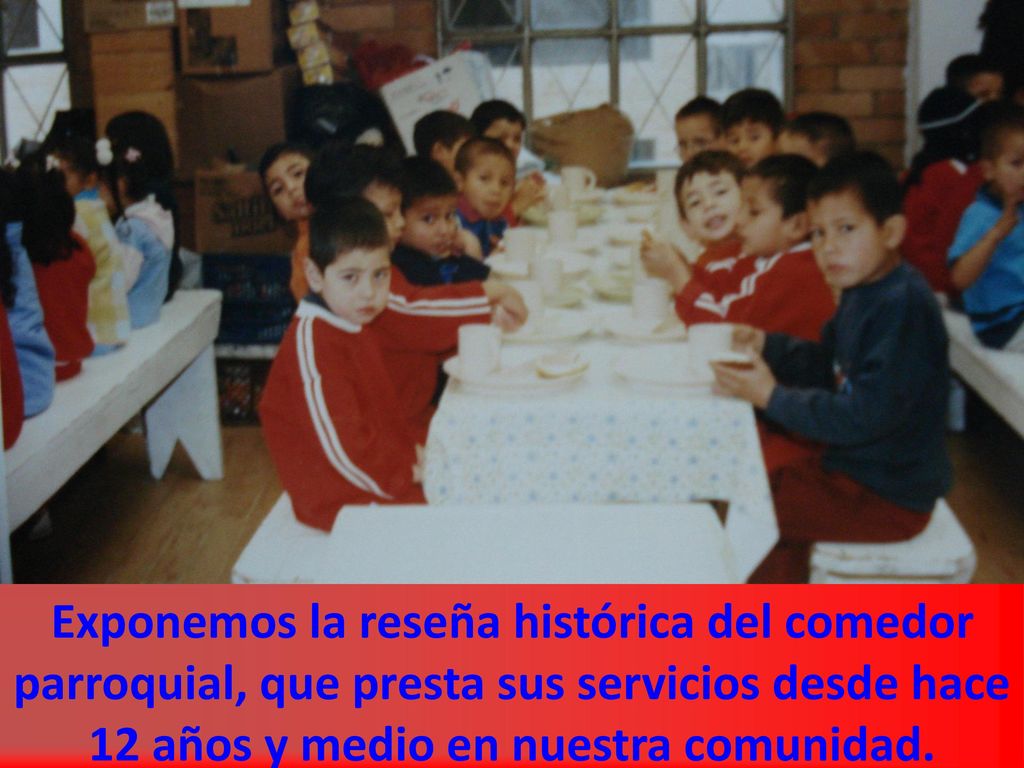 Exponemos la reseña histórica del comedor parroquial, que presta sus servicios desde hace 12 años y medio en nuestra comunidad.