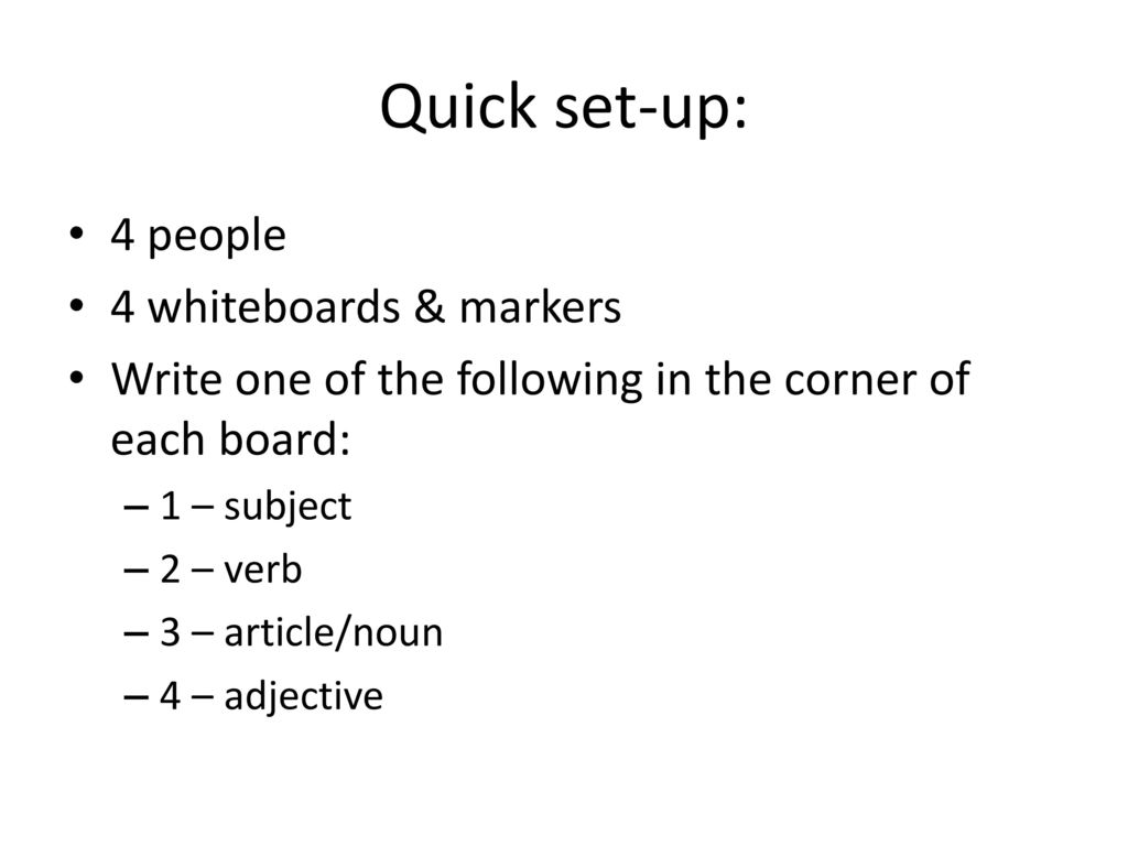 Quick set-up: 4 people 4 whiteboards & markers