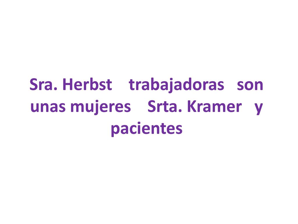 Sra. Herbst trabajadoras son unas mujeres Srta. Kramer y pacientes