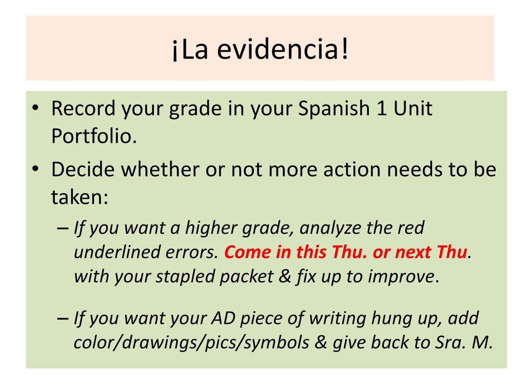 ¡La evidencia! Record your grade in your Spanish 1 Unit Portfolio.