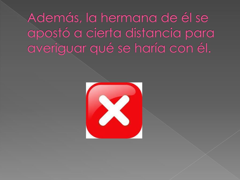 Además, la hermana de él se apostó a cierta distancia para averiguar qué se haría con él.