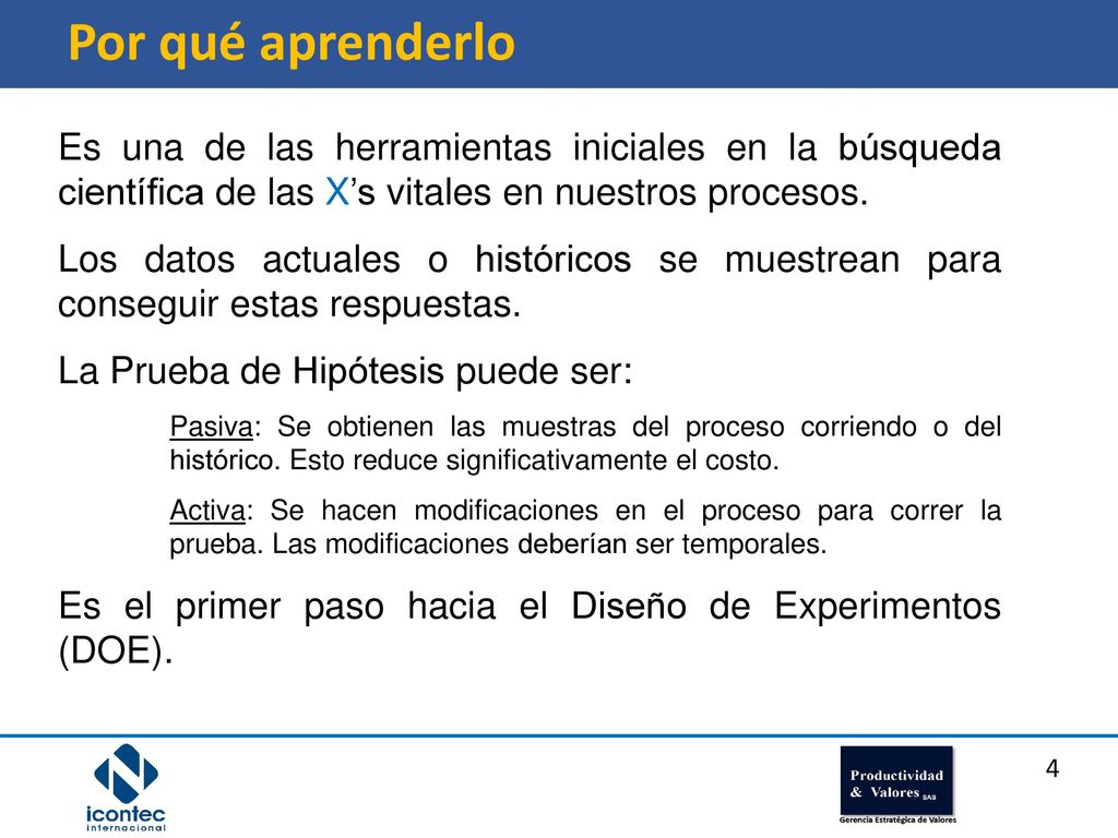 Por qué aprenderlo Es una de las herramientas iniciales en la búsqueda científica de las X’s vitales en nuestros procesos.