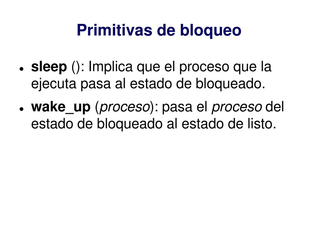 Primitivas de bloqueo sleep (): Implica que el proceso que la ejecuta pasa al estado de bloqueado.
