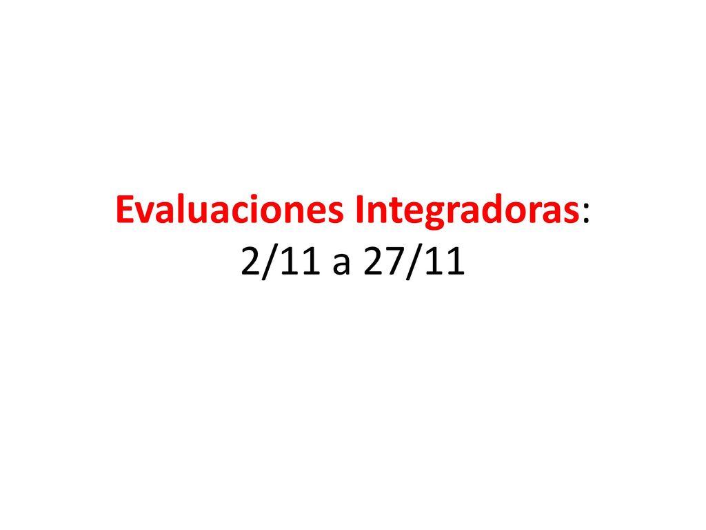 Evaluaciones Integradoras: 2/11 a 27/11
