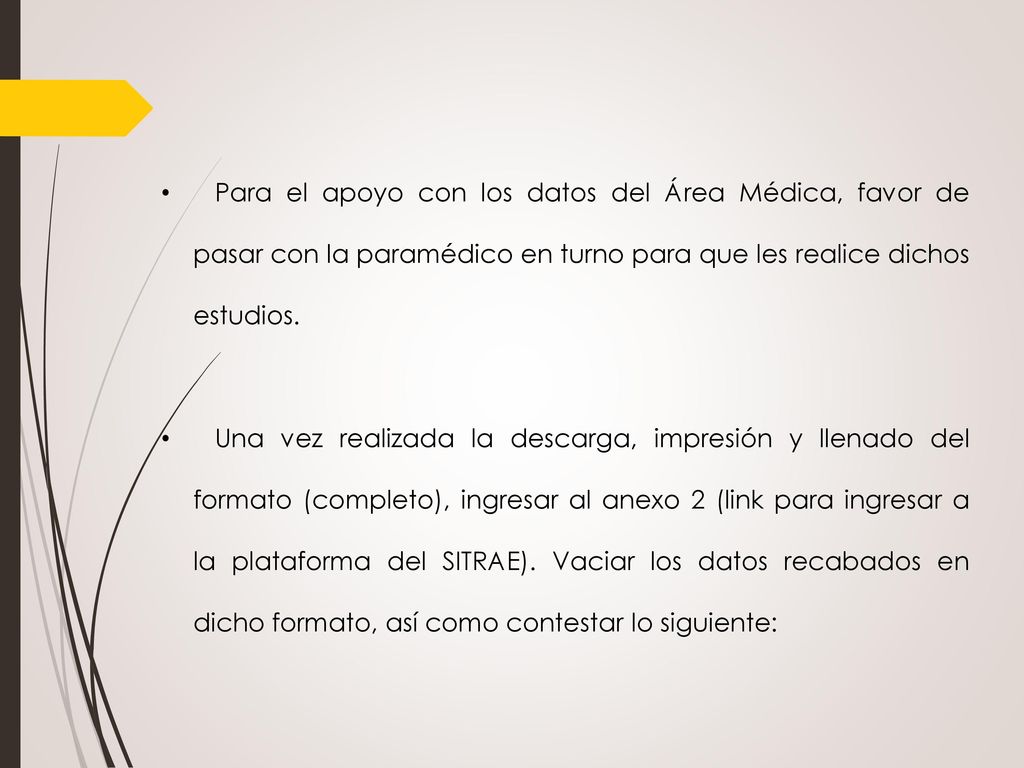Para el apoyo con los datos del Área Médica, favor de pasar con la paramédico en turno para que les realice dichos estudios.