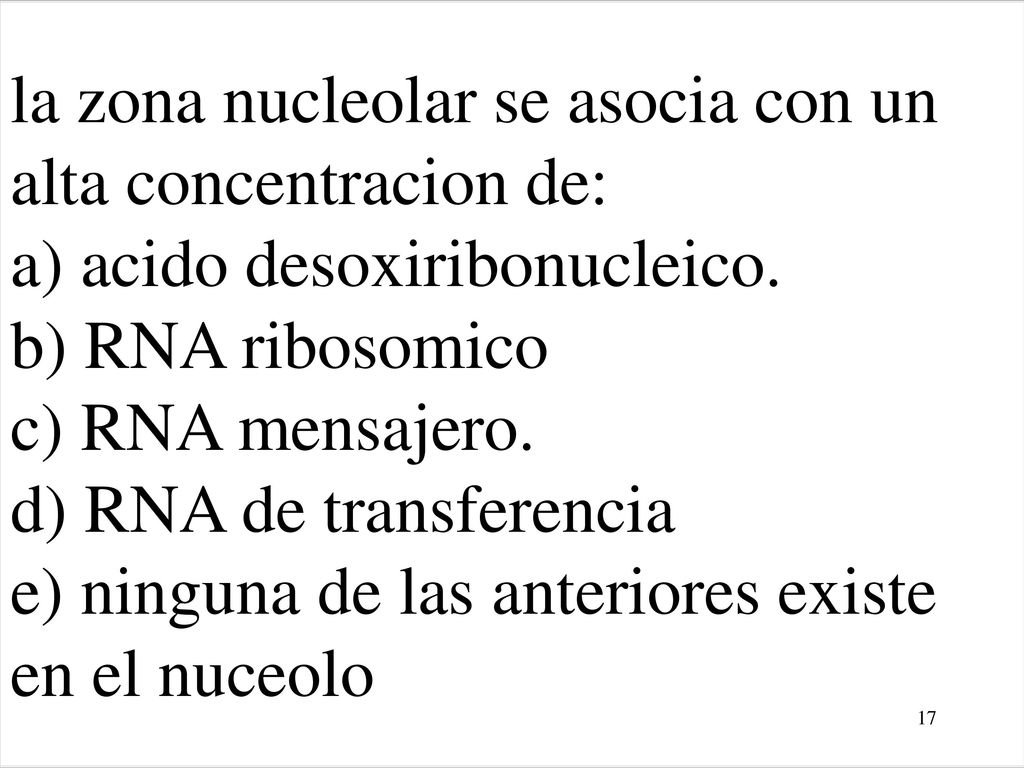la zona nucleolar se asocia con un alta concentracion de: a) acido desoxiribonucleico.