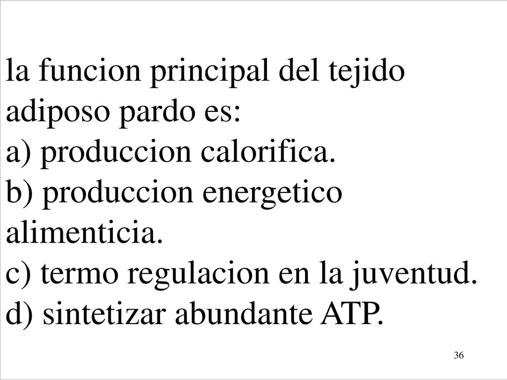 la funcion principal del tejido adiposo pardo es: a) produccion calorifica.