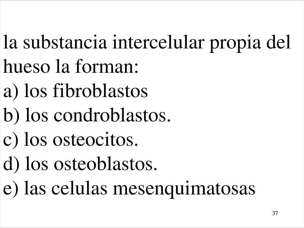 la substancia intercelular propia del hueso la forman: a) los fibroblastos b) los condroblastos.