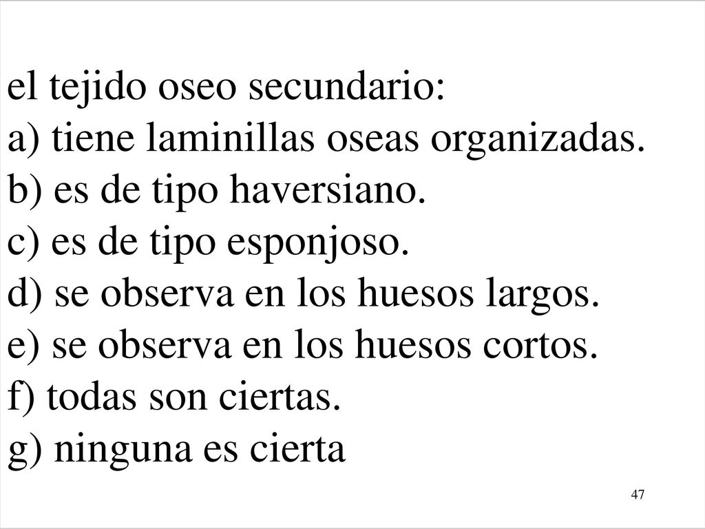 el tejido oseo secundario: a) tiene laminillas oseas organizadas