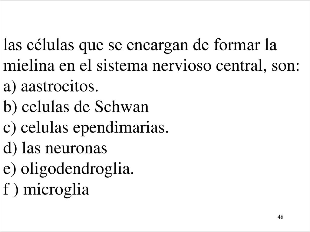 las células que se encargan de formar la mielina en el sistema nervioso central, son: a) aastrocitos.