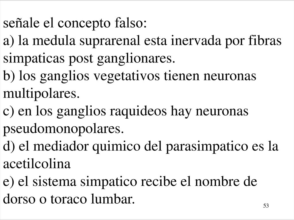 señale el concepto falso: a) la medula suprarenal esta inervada por fibras simpaticas post ganglionares.