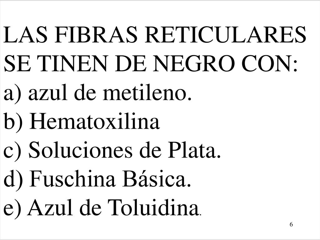 LAS FIBRAS RETICULARES SE TINEN DE NEGRO CON: a) azul de metileno