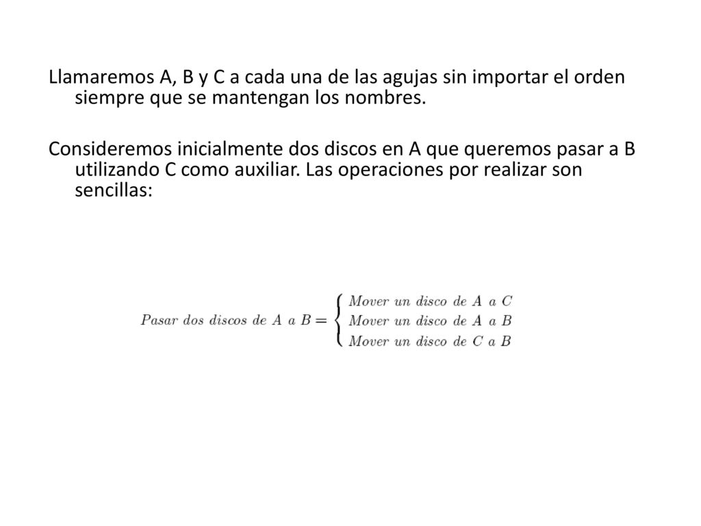 Llamaremos A, B y C a cada una de las agujas sin importar el orden siempre que se mantengan los nombres.