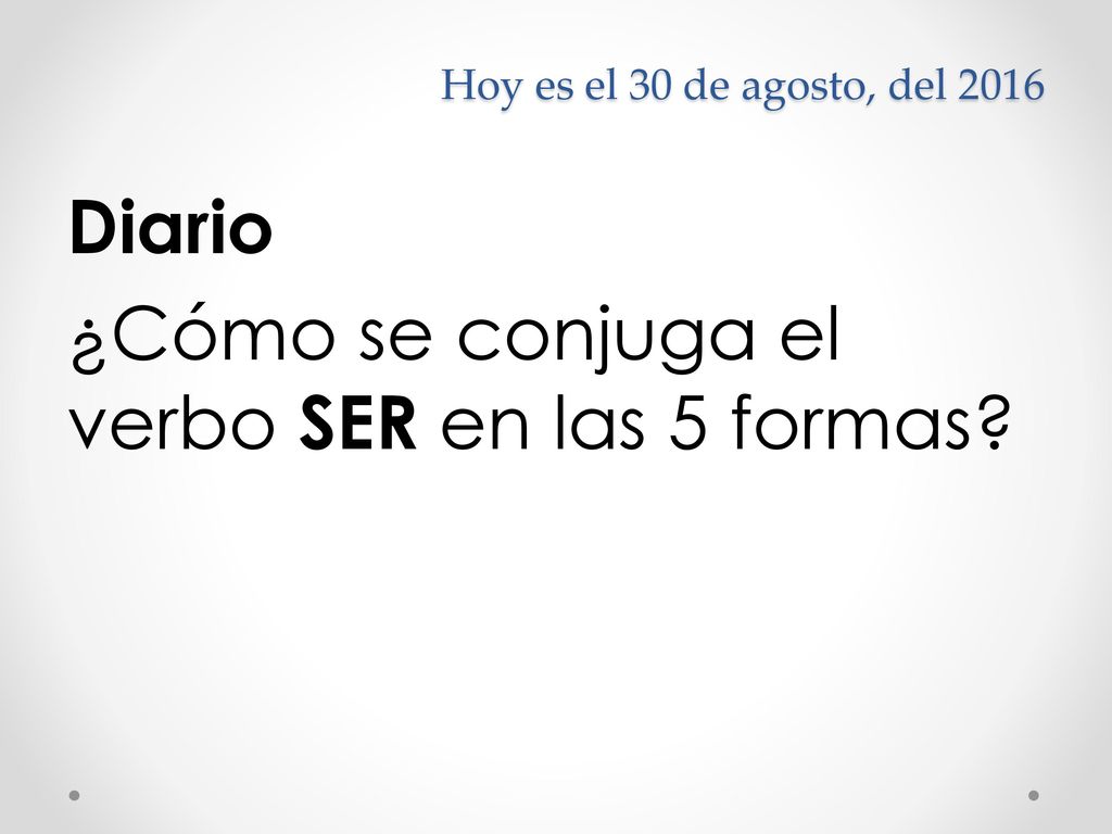 Diario ¿Cómo se conjuga el verbo SER en las 5 formas