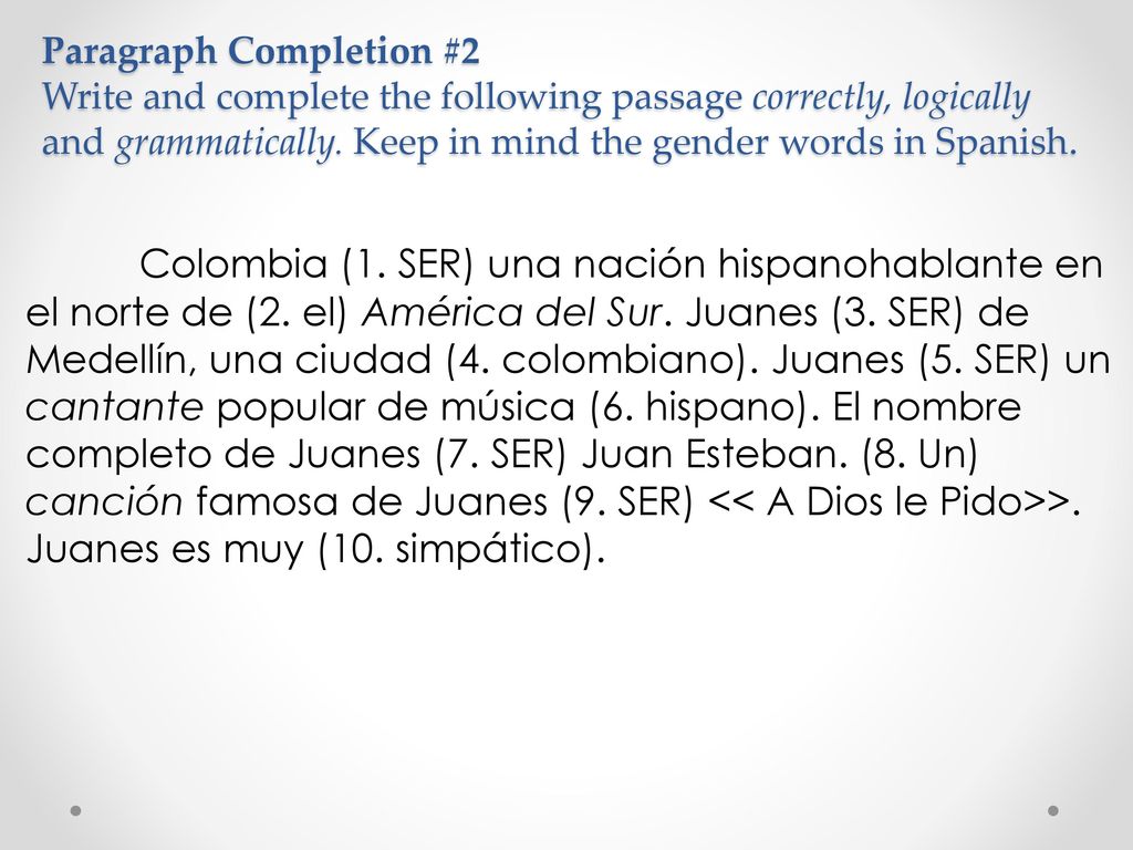 Paragraph Completion #2 Write and complete the following passage correctly, logically and grammatically. Keep in mind the gender words in Spanish.