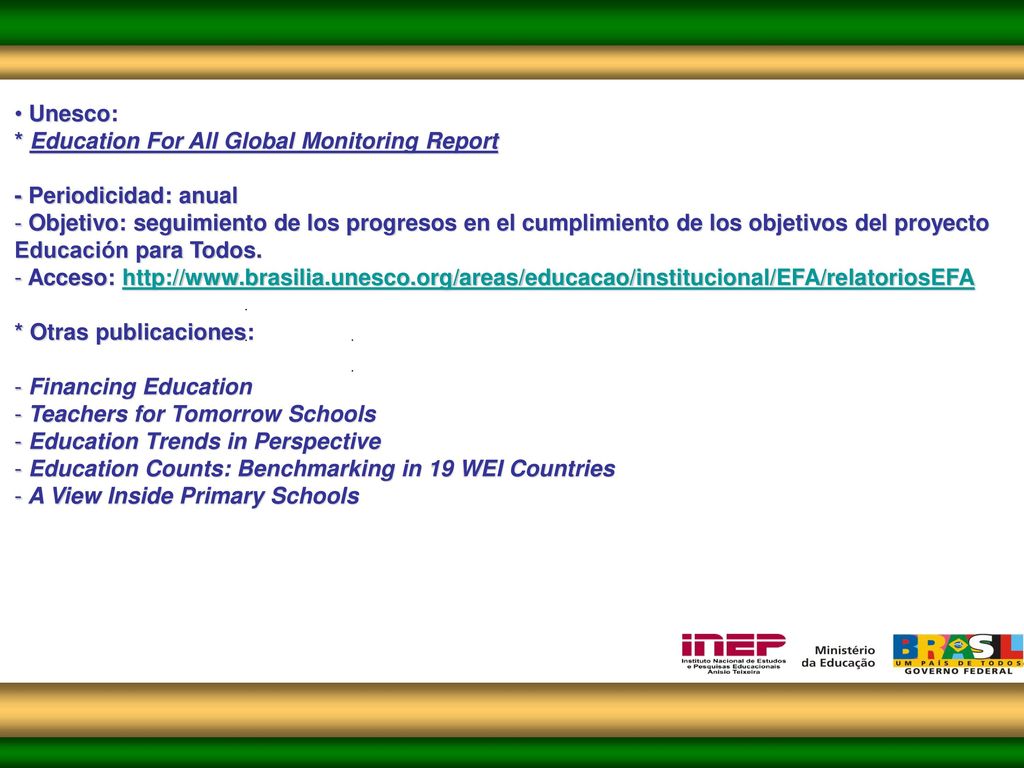 Unesco: * Education For All Global Monitoring Report. - Periodicidad: anual.
