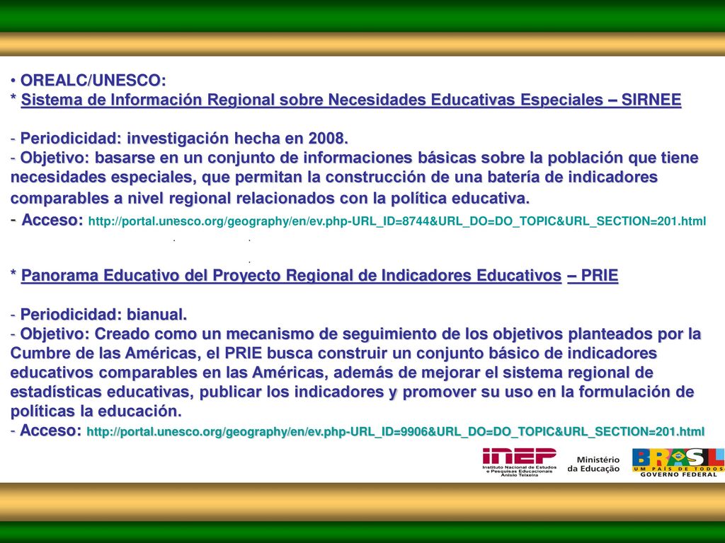 OREALC/UNESCO: * Sistema de Información Regional sobre Necesidades Educativas Especiales – SIRNEE. Periodicidad: investigación hecha en