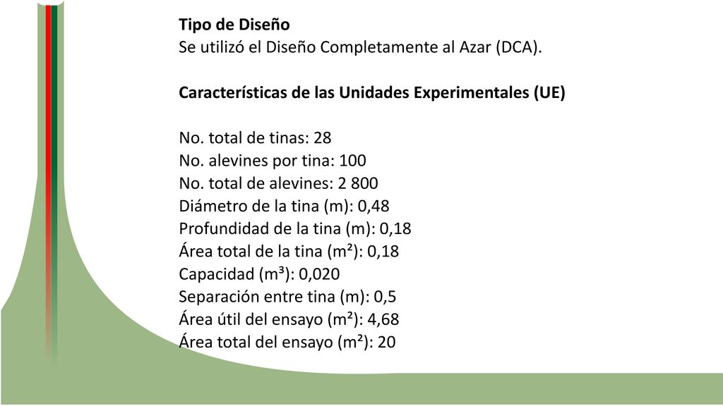 Tipo de Diseño Se utilizó el Diseño Completamente al Azar (DCA). Características de las Unidades Experimentales (UE)