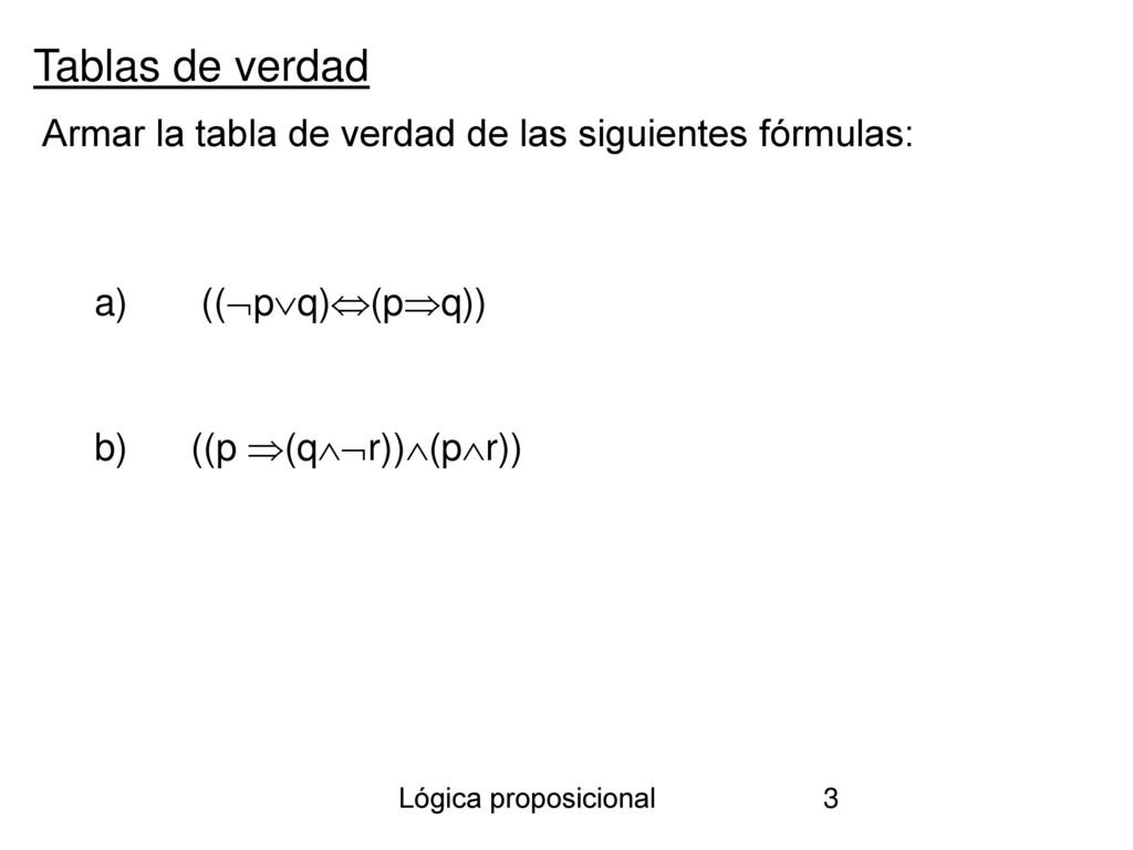 Tablas de verdad Armar la tabla de verdad de las siguientes fórmulas: